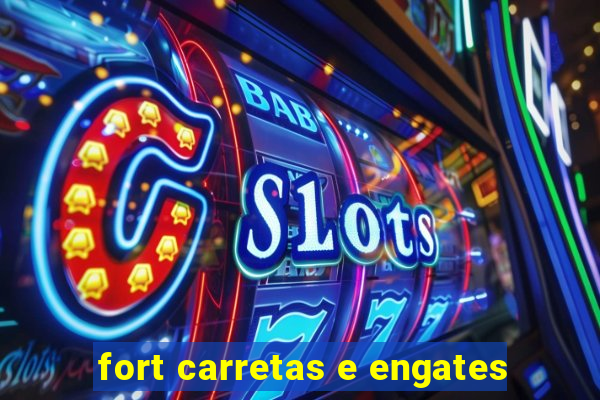 fort carretas e engates